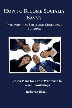 portada How to Become Socially Savvy: Lesson Plans for Those Who Wish to Present Workshops (en Inglés)