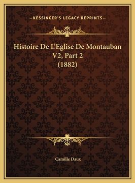 portada Histoire De L'Eglise De Montauban V2, Part 2 (1882) (en Francés)