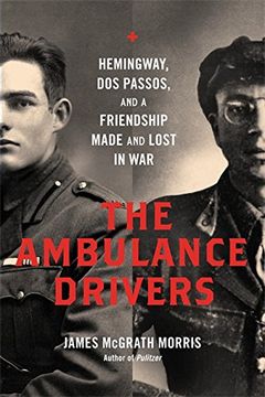 The Ambulance Drivers: Hemingway, Dos Passos, and a Friendship Made and Lost in War (en Inglés)