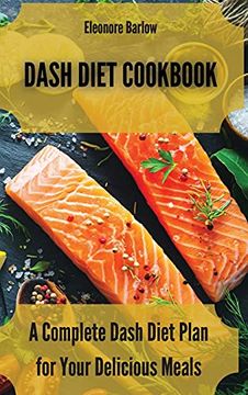 portada Dash Diet Cookbook: A Complete Dash Diet Plan for Your Delicious Meals (en Inglés)
