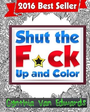 portada Shut the F*ck Up and Color: The Adult Coloring Book of Swear Words, Curse Words, Profanity and Other Dirty Stuff! (Adult Coloring Books & Swear Word Coloring Books) (Volume 1)