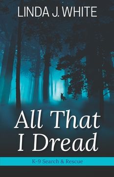 portada All That I Dread: A K-9 Search and Rescue Story (in English)