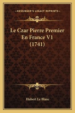 portada Le Czar Pierre Premier En France V1 (1741) (in French)