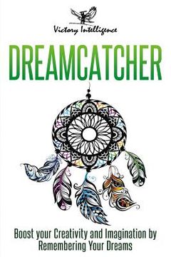 portada Dreamcatcher: Boost Your Creativity and Imagination by Remembering Your Dreams (en Inglés)