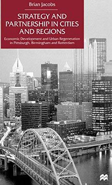 portada Strategy and Partnership in Cities and Regions: Economic Development and Urban Regeneration in Pittsburgh, Birmingham and Rotterdam 