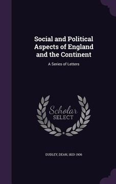 portada Social and Political Aspects of England and the Continent: A Series of Letters (en Inglés)