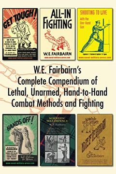 portada We Fairbairn’S Complete Compendium of Lethal, Unarmed, Hand-To-Hand Combat Methods and Fighting: Get Tough, All-In Fighting, Shooting to Live, Scientific Self-Defence, Hands Off! And Defendu (en Inglés)