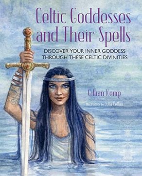 portada Celtic Goddesses and Their Spells: Discover Your Inner Goddess Through These Celtic Divinities (en Inglés)