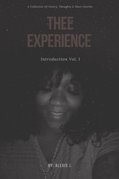 portada Thee Experience: Introduction Vol. 1: A collective of excerpts, poems, and short stories as told by the author (in English)