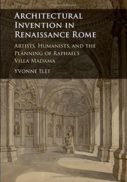 portada Architectural Invention in Renaissance Rome: Artists, Humanists, and the Planning of Raphael's Villa Madama (in English)