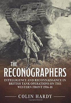 portada The Reconographers: Intelligence and Reconnaissance in British Tank Operations on the Western Front 1916-18 (en Inglés)