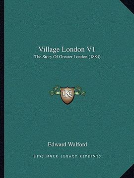 portada village london v1: the story of greater london (1884) the story of greater london (1884)