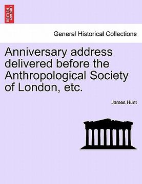 portada anniversary address delivered before the anthropological society of london, etc. (en Inglés)