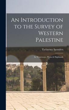 portada An Introduction to the Survey of Western Palestine: Its Waterways, Plains & Highlands (en Inglés)