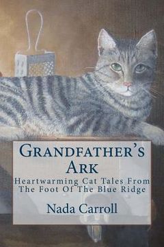 portada Grandfather's Ark: Heartwarming Cat Tales From The Foot Of The Blue Ridge (en Inglés)