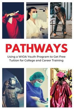 portada Pathways: Using a WIOA Youth Program to Get Free Tuition for College and Career Training (en Inglés)