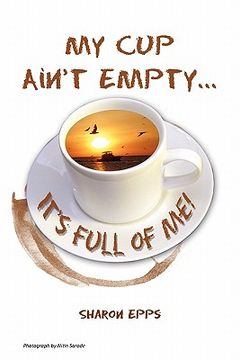 portada my cup ain't empty...it's full of me! (in English)