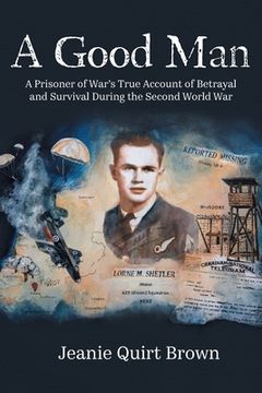 portada A Good Man: A Prisoner of War's True Account of Betrayal and Survival During the Second World War (in English)
