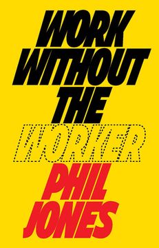 Work Without the Worker: Labour in the Age of Platform Capitalism (en Inglés)