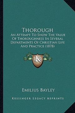 portada thorough: an attempt to show the value of thoroughness in several departments of christian life and practice (1878) (en Inglés)
