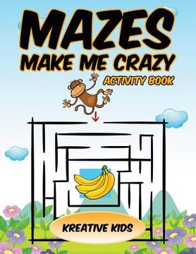 portada Mazes Make Me Crazy Activity Book