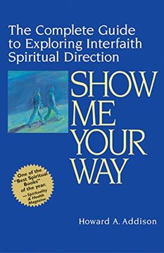 portada Show me Your Way: The Complete Guide to Exploring Interfaith Spiritual Direction (en Inglés)