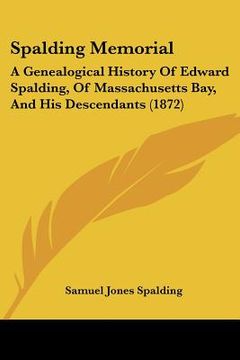portada spalding memorial: a genealogical history of edward spalding, of massachusetts bay, and his descendants (1872) (in English)