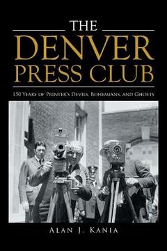portada The Denver Press Club: 150 Years of Printer'S Devils, Bohemians, and Ghosts (in English)