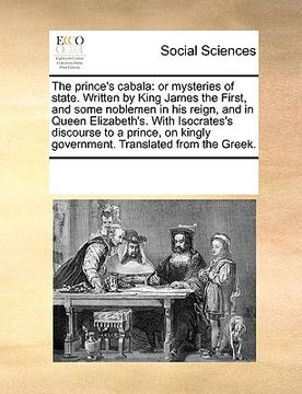 portada the prince's cabala: or mysteries of state. written by king james the first, and some noblemen in his reign, and in queen elizabeth's. with