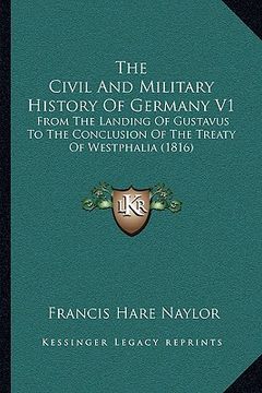 portada the civil and military history of germany v1: from the landing of gustavus to the conclusion of the treaty of westphalia (1816)