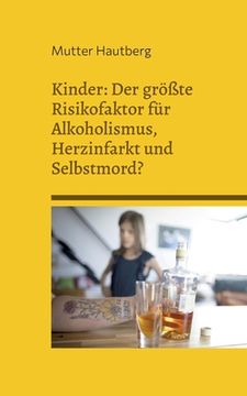 portada Kinder: Der größte Risikofaktor für Alkoholismus, Herzinfarkt und Selbstmord?: Alles was Sie darüber wissen sollten, und wie S (in German)