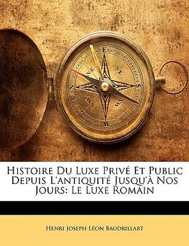 portada Histoire Du Luxe Privé Et Public Depuis L'antiquité Jusqu'à Nos Jours: Le Luxe Romain (en Francés)