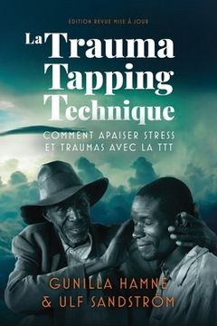 portada La Trauma Tapping Technique: Comment apaiser stress et traumas avec la TTT (en Francés)