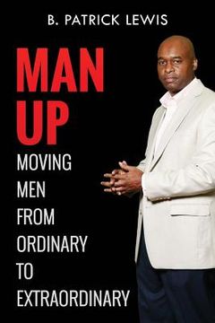portada MAN UP Moving Men from Ordinary to Extraordinary (in English)