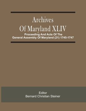 portada Archives Of Maryland XLIV; Proceeding And Acts Of The General Assembly Of Maryland (21) 1745-1747