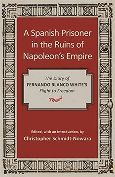 portada A Spanish Prisoner in the Ruins of Napoleon's Empire: The Diary of Fernando Blanco White's Flight to Freedom 