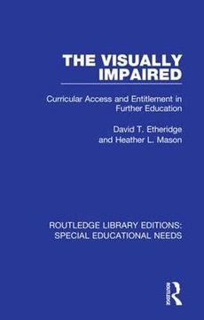 portada The Visually Impaired: Curricular Access and Entitlement in Further Education: Volume 18 (Routledge Library Editions: Special Educational Needs) (en Inglés)