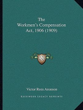 portada the workmen's compensation act, 1906 (1909) (en Inglés)