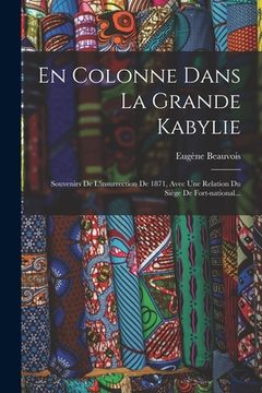 portada En Colonne Dans La Grande Kabylie: Souvenirs De L'insurrection De 1871, Avec Une Relation Du Siège De Fort-national...
