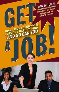 portada Get a Job!: How I Found a Job When Jobs Are Hard to Find - And So Can You (en Inglés)