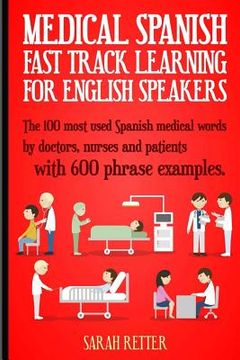 portada Medical Spanish: Fast Track Learning for English Speakers: The 100 most used Spanish medical words by doctors, nurses and patients with (in English)