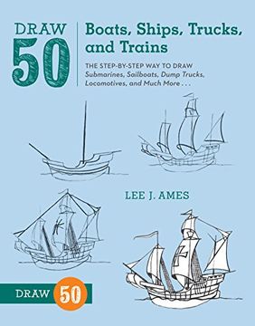portada Draw 50 Boats, Ships, Trucks, and Trains: The Step-By-Step way to Draw Submarines, Sailboats, Dump Trucks, Locomotives, and Much More. (en Inglés)