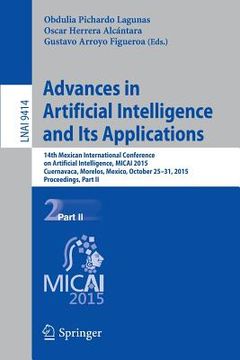 portada Advances in Artificial Intelligence and Its Applications: 14th Mexican International Conference on Artificial Intelligence, Micai 2015, Cuernavaca, Mo (en Inglés)