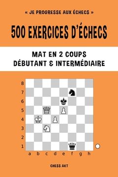 portada 500 Exercices D'Échecs, mat en 2 Coups, Niveau Débutant et Intermédiaire 
