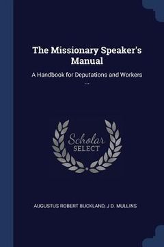 portada The Missionary Speaker's Manual: A Handbook for Deputations and Workers ...