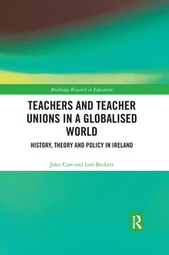 portada Teachers and Teacher Unions in a Globalised World: History, Theory and Policy in Ireland (Routledge Research in Education) (en Inglés)