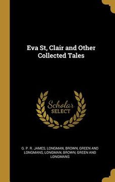 portada Eva St, Clair and Other Collected Tales (en Inglés)