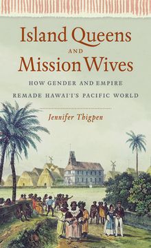 portada Island Queens and Mission Wives: How Gender and Empire Remade Hawai'i's Pacific World (in English)