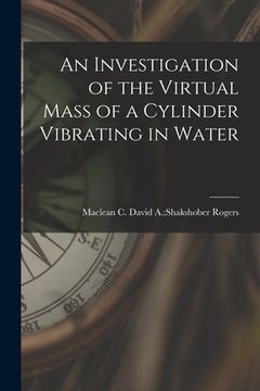 portada An Investigation of the Virtual Mass of a Cylinder Vibrating in Water (en Inglés)