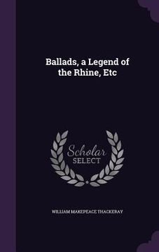 portada Ballads, a Legend of the Rhine, Etc (en Inglés)